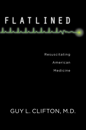 Flatlined Resuscitating American Medicine Guy L Clifton