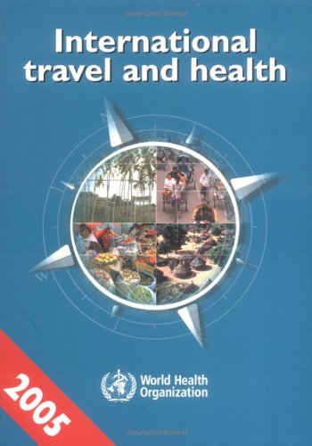 International Travel And Health 2005 Vaccination Requirements And Health Advice International Travel And Health 1st Edition Who