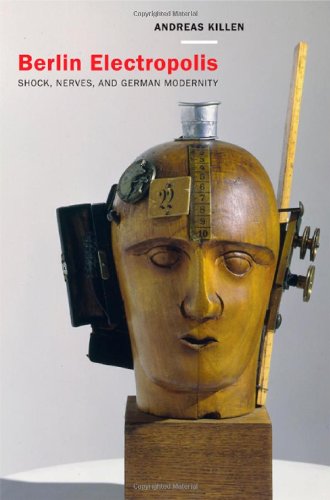 Berlin Electropolis Shock Nerves And German Modernity Weimar And Now German Cultural Criticism 38 1st Edition Andreas Killen