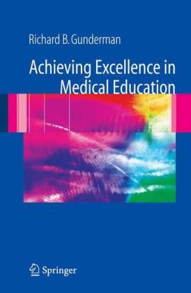 Achieving Excellence In Medical Education 2006 2007 1st Edition Richard B Gunderman