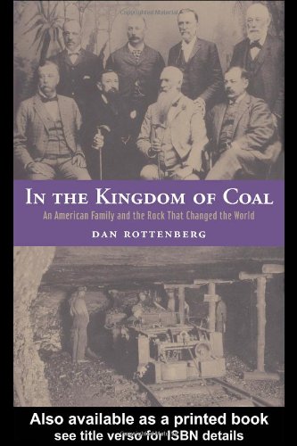 In The Kingdom Of Coal An American Family And The Rock That Changed The World 1st Edition Dan Rottenberg