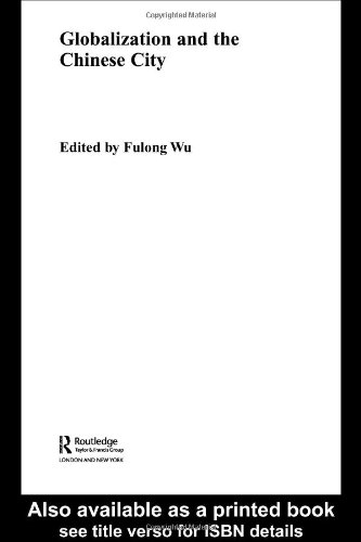 Globalisation And The Chinese City Routledgecurzon Contemporary China Series 1st Edition Fulong Wu