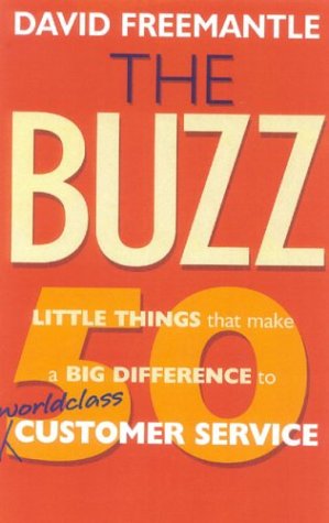 The Buzz 50 Little Things That Make A Big Difference To Worldclass Customer Service David Freemantle