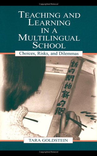 Teaching And Learning In A Multilingual School Choices Risks And Dilemmas Language Culture And Teaching Series 1st Edition Tara Goldstein