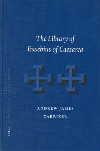The Library Of Eusebius Of Caesarea Supplements To Vigiliae Christianae Andrew Carriker