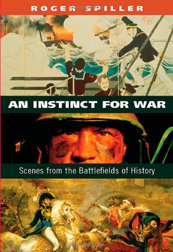 An Instinct For War Scenes From The Battlefields Of History Roger Spiller