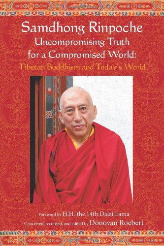Samdhong Rinpoche Uncompromising Truth For A Compromised World Tibetan Buddhism And Todays World Samdhong Rinpoche