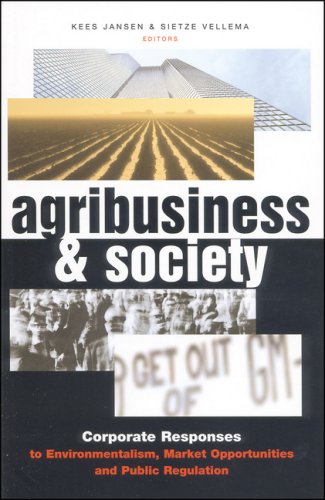 Agribusiness And Society Corporate Responses To Environmentalism Market Opportunities And Public Regulation Kees Jansen