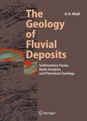 The Geology Of Fluvial Deposits Sedimentary Facies Basin Analysis And Petroleum Geology Corrected Andrew D Miall