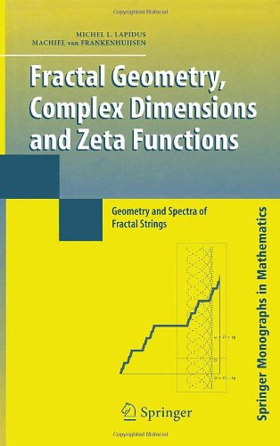 Fractal Geometry Complex Dimensions And Zeta Functions Geometry And Spectra Of Fractal Strings 1st Edition Michel L Lapidus