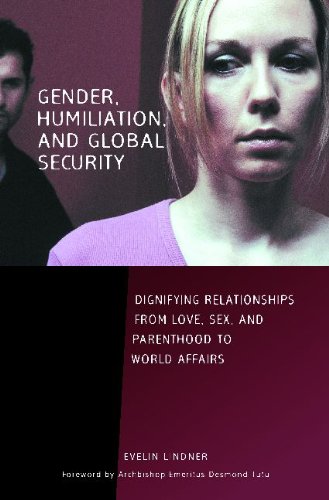 Gender Humiliation And Global Security Dignifying Relationships From Love Sex And Parenthood To World Affairs Contemporary Psychology Evelin Lindner