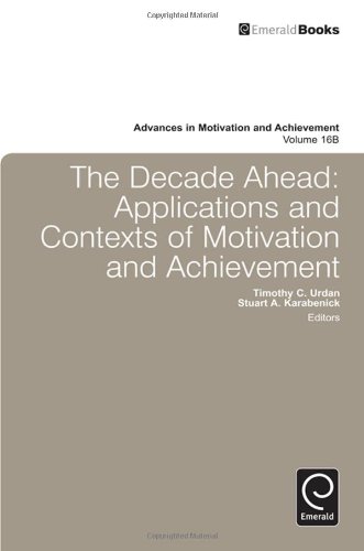 The Decade Ahead Applications And Contexts Of Motivation And Achievement Advances In Motivation And Achievement Vol 16b Stuart Karabenick Timothy C Urdan