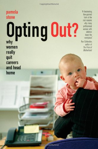 Opting Out Why Women Really Quit Careers And Head Home 1st Edition Pamela Stone