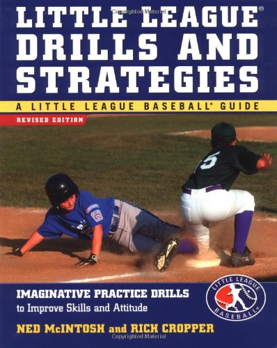 Little League Drills And Strategies Imaginative Practice Drills To Improve Skills And Attitude 2nd Edition Ned Mcintosh