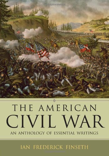 The American Civil War An Anthology Of Essential Writings 1st Edition Ian Frederick Finseth