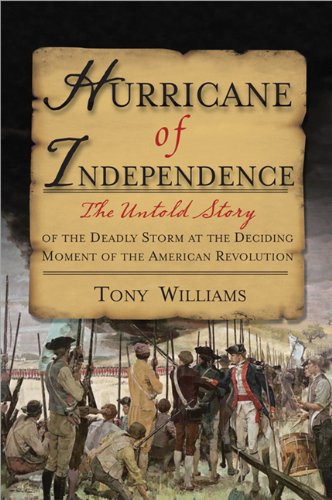 Hurricane Of Independence The Untold Story Of The Deadly Storm At The Deciding Moment Of The American Revolution 1st Edition Tony Williams