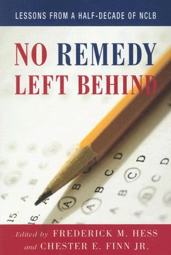 No Remedy Left Behind Lessons From A Halfdecade Of Nclb 1st Edition Frederick Hess