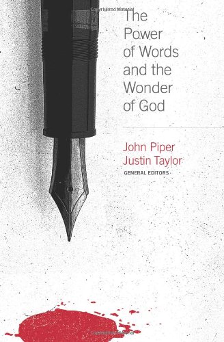 The Power Of Words And The Wonder Of God John Piper Justin Taylor