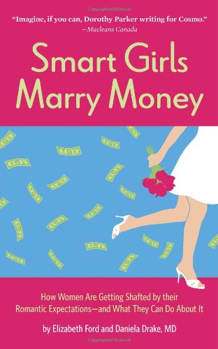 Smart Girls Marry Money How Women Have Been Duped Into The Romantic Dreamand How Theyre Paying For It Elizabeth Ford
