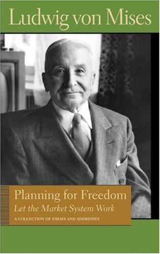 Planning For The Freedom Let The Market System Work Lib Works Ludwig Von Mises Cl Ludwig Von Mises