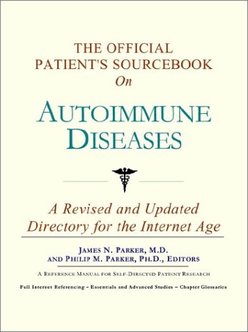The Official Patients Sourcebook On Autoimmune Diseases A Revised And Updated Directory For The Internet Age Icon Health Publications