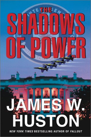 The Shadows Of Power A Novel 1st James W Huston