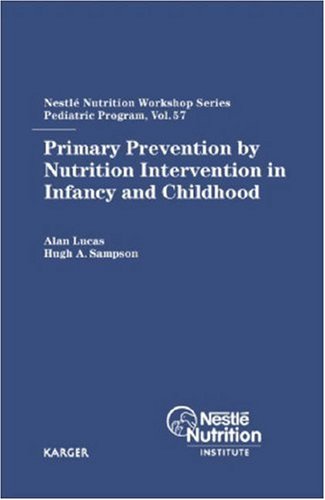 Primary Prevention By Nutrition Intervention In Infancy And Childhood Nestle Nutrition Workshop Series Pediatric Program 1st Edition Alan Lucas