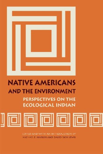 Native Americans And The Environment Perspectives On The Ecological Indian Michael E Harkin