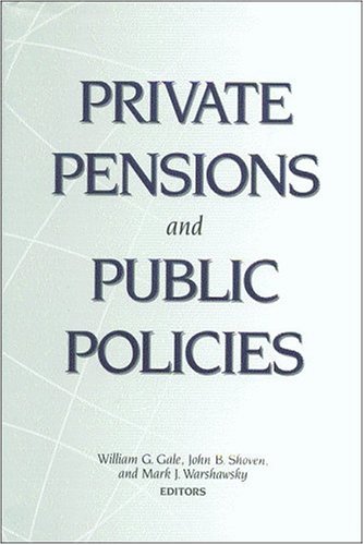 Private Pensions And Public Policies William G Gale John B Shoven