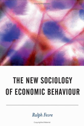 The New Sociology Of Economic Behaviour Bsa New Horizons In Sociology Ralph Fevre