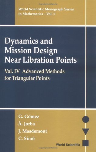 Dynamics And Mission Design Near Libration Points Vol Iv Advanced Methods For Triangular Points Angel Jorba
