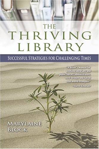 The Thriving Library Successful Strategies For Challenging Times Marylaine Block