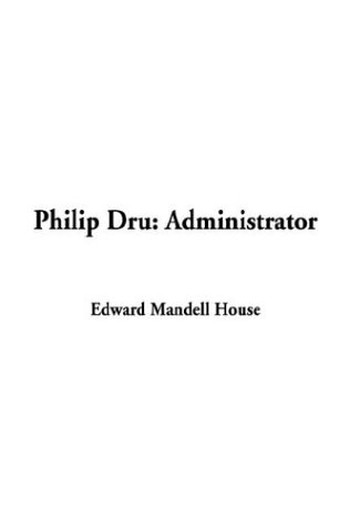 Philip Dru Administrator Edward Mandell House