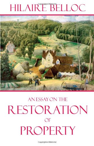 An Essay On The Restoration Of Property Hilaire Belloc