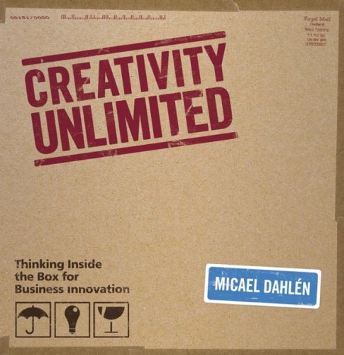 Creativity Unlimited Thinking Inside The Box For Business Innovation 1st Edition Micael Dahln