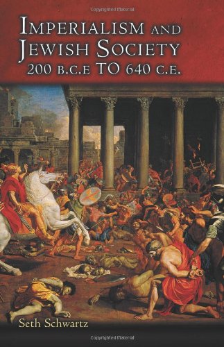 Imperialism And Jewish Society 200 Bce To 640 Ce Jews Christians And Muslims From The Ancient To The Modern World Seth Schwartz