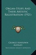 Organstops And Their Artistic Registration 1921 George Ashdown Audsley