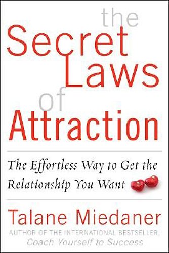 The Secret Laws Of Attraction The Effortless Way To Get The Relationship You Want 1st Edition Talane Miedaner
