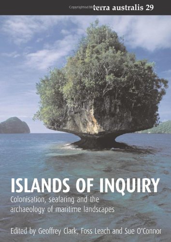Islands Of Inquiry Colonisation Seafaring And The Archaeology Of Maritime Landscapes Terra Australis 29 Geoffrey Clark