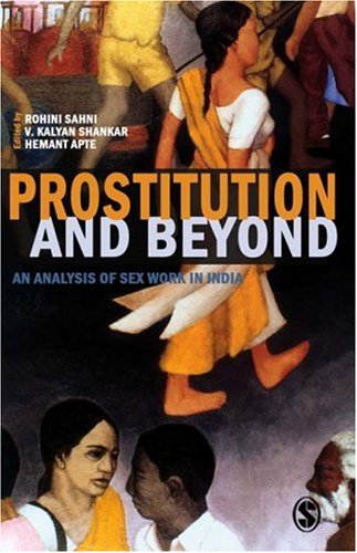 Prostitution And Beyond An Analysis Of Sex Work In India Rohini Sahni