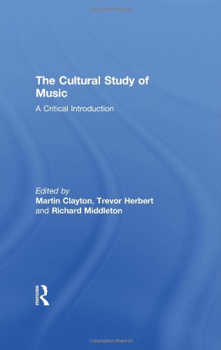 The Cultural Study Of Music A Critical Introduction 1st Edition Martin Clayton