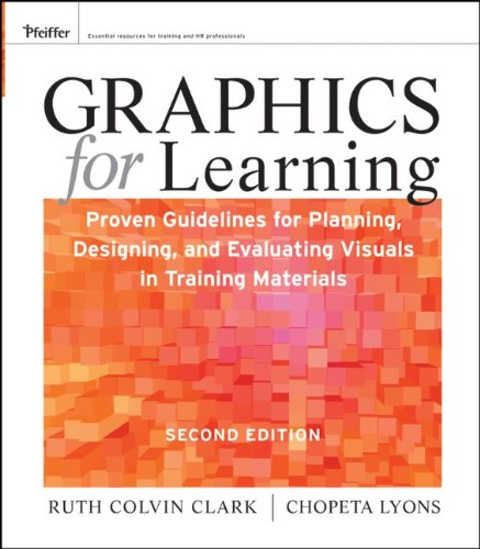 Graphics For Learning Proven Guidelines For Planning Designing And Evaluating Visuals In Training Materials Pfeiffer Essential Resources For Training And Hr Professionals 2nd Edition Ruth C Clark