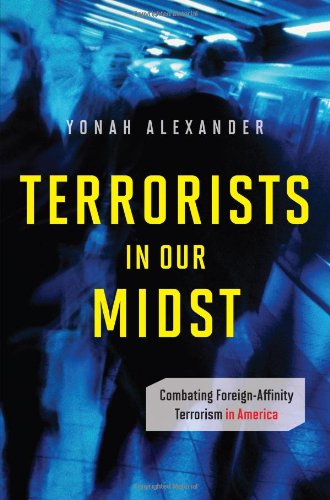 Terrorists In Our Midst Combating Foreignaffinity Terrorism In America Praeger Security International Yonah Alexander