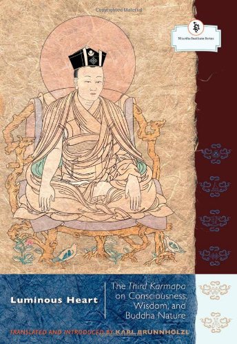 Luminous Heart The Third Karmapa On Consciousness Wisdom And Buddha Nature The Nitartha Institute 1st Edition Karl Brunnholzl