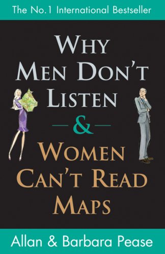 Why Men Dont Listen And Women Cant Read Maps How Were Different And What To Do About It Allan Pease