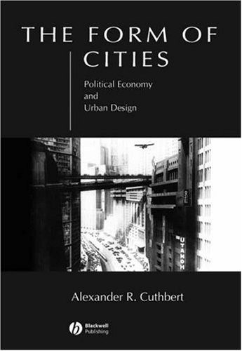 The Form Of Cities Political Economy And Urban Design 1st Edition Alexander R Cuthbert