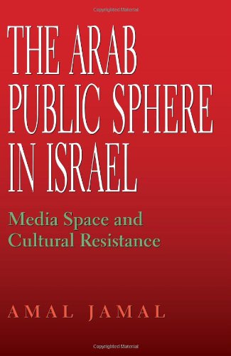 The Arab Public Sphere In Israel Media Space And Cultural Resistance Indiana Series In Middle East Studies Amal Jamal