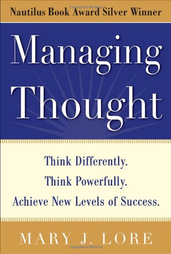 Managing Thought Think Differently Think Powerfully Achieve New Levels Of Success 1st Edition Mary Lore