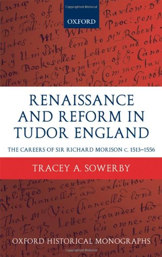 Renaissance And Reform In Tudor England The Careers Of Sir Richard Morison Tracey Sowerby