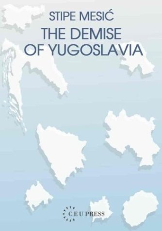 The Demise Of Yugoslavia A Political Memoir Stipe Mesic